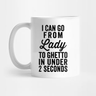 I Can Go From Lady To Ghetto Mug